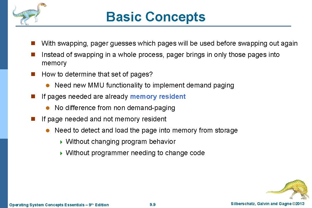 Basic Concepts n With swapping, pager guesses which pages will be used before swapping