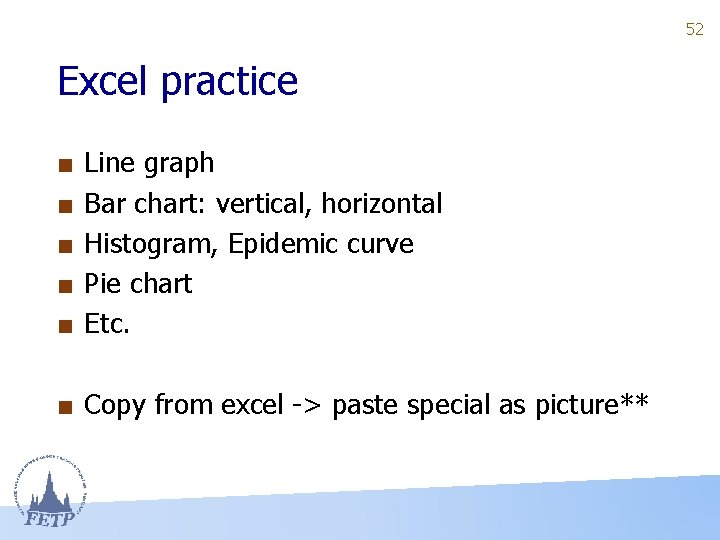 52 Excel practice ■ ■ ■ Line graph Bar chart: vertical, horizontal Histogram, Epidemic