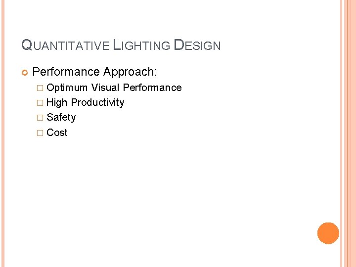 QUANTITATIVE LIGHTING DESIGN Performance Approach: � Optimum Visual Performance � High Productivity � Safety