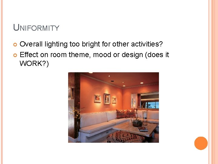UNIFORMITY Overall lighting too bright for other activities? Effect on room theme, mood or