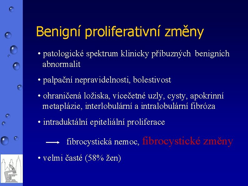 Benigní proliferativní změny • patologické spektrum klinicky příbuzných benigních abnormalit • palpační nepravidelnosti, bolestivost