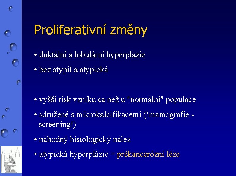Proliferativní změny • duktální a lobulární hyperplazie • bez atypií a atypická • vyšší