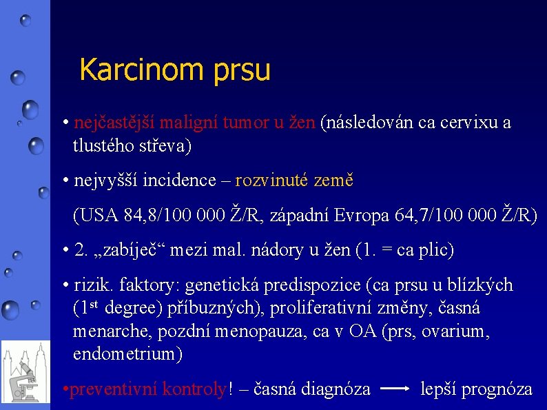 Karcinom prsu • nejčastější maligní tumor u žen (následován ca cervixu a tlustého střeva)