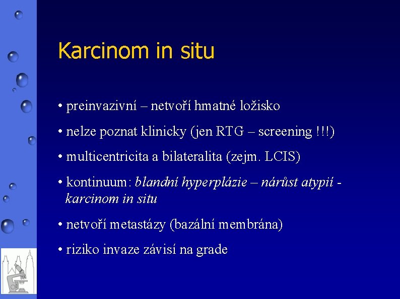 Karcinom in situ • preinvazivní – netvoří hmatné ložisko • nelze poznat klinicky (jen