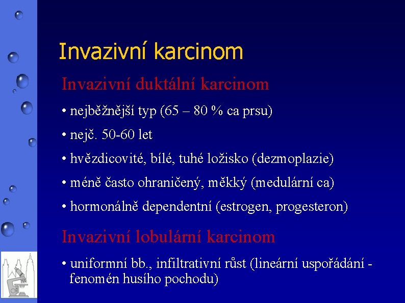 Invazivní karcinom Invazivní duktální karcinom • nejběžnější typ (65 – 80 % ca prsu)