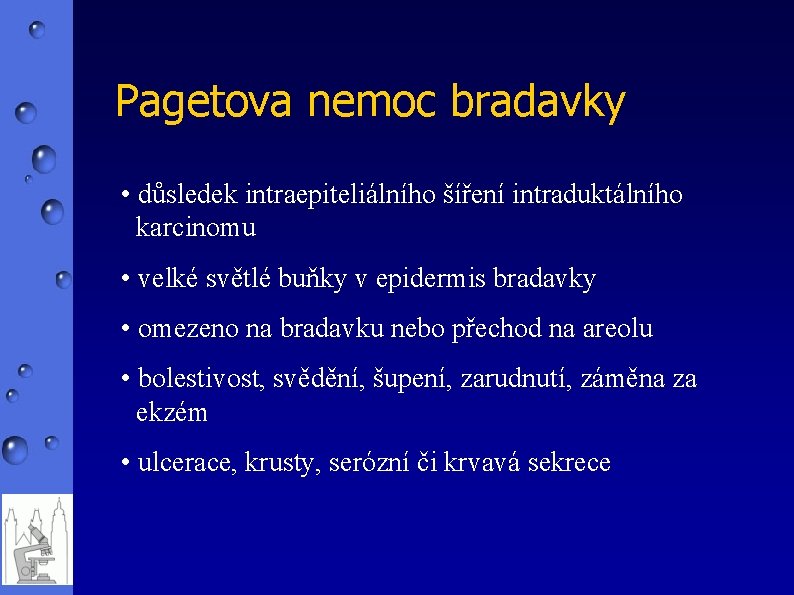 Pagetova nemoc bradavky • důsledek intraepiteliálního šíření intraduktálního karcinomu • velké světlé buňky v