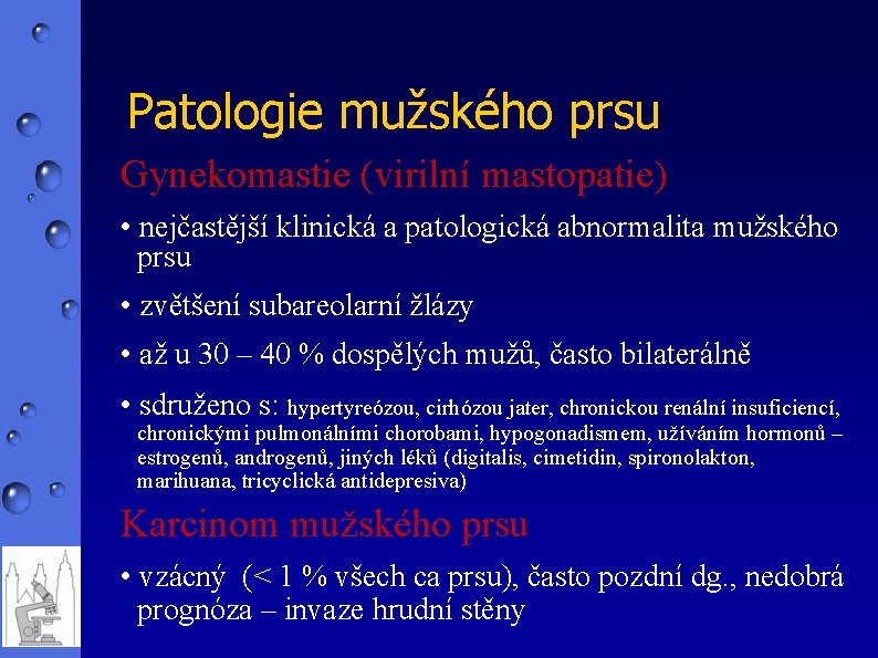 Patologie mužského prsu Gynekomastie (virilní mastopatie) • nejčastější klinická a patologická abnormalita mužského prsu