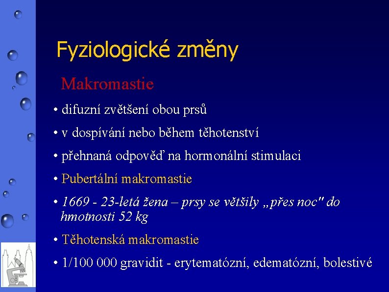 Fyziologické změny Makromastie • difuzní zvětšení obou prsů • v dospívání nebo během těhotenství