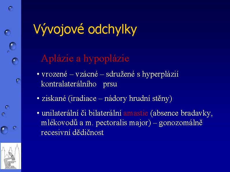 Vývojové odchylky Aplázie a hypoplázie • vrozené – vzácné – sdružené s hyperplázií kontralaterálního