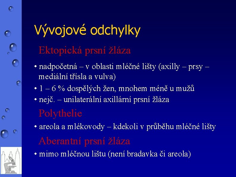 Vývojové odchylky Ektopická prsní žláza • nadpočetná – v oblasti mléčné lišty (axilly –