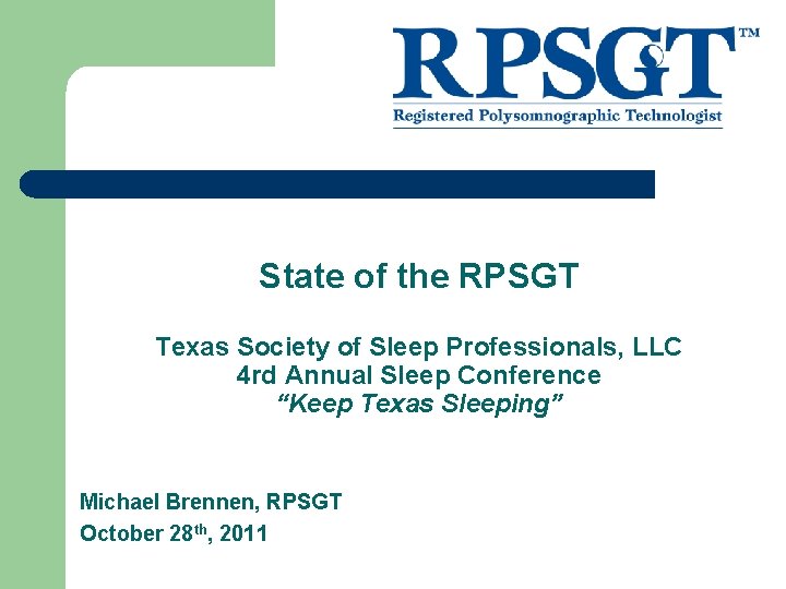 State of the RPSGT Texas Society of Sleep Professionals, LLC 4 rd Annual Sleep