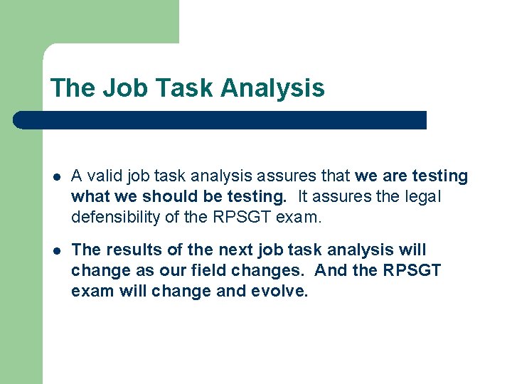 The Job Task Analysis A valid job task analysis assures that we are testing