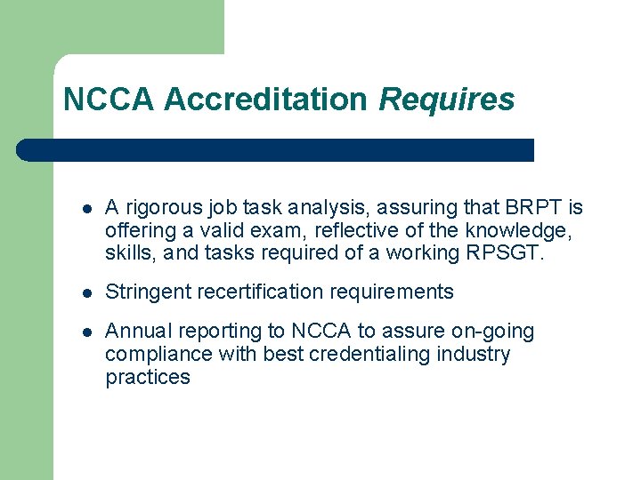 NCCA Accreditation Requires A rigorous job task analysis, assuring that BRPT is offering a
