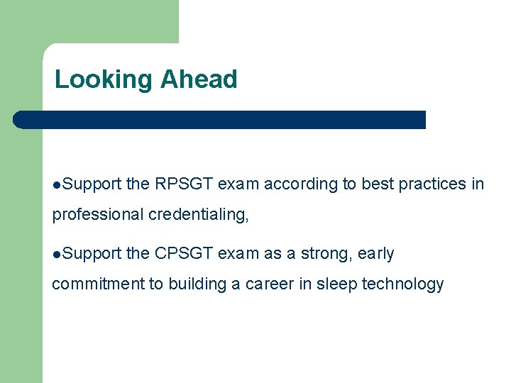 Looking Ahead Support the RPSGT exam according to best practices in professional credentialing, Support