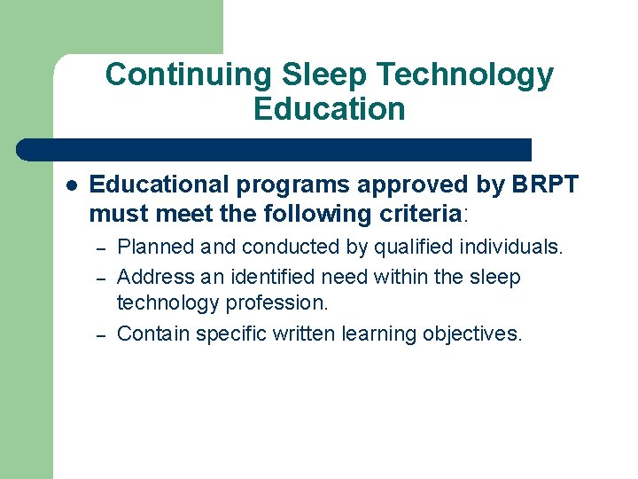 Continuing Sleep Technology Educational programs approved by BRPT must meet the following criteria: –
