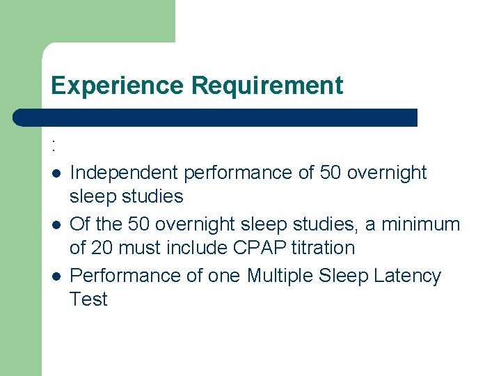 Experience Requirement : Independent performance of 50 overnight sleep studies Of the 50 overnight