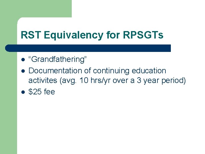 RST Equivalency for RPSGTs “Grandfathering” Documentation of continuing education activites (avg. 10 hrs/yr over