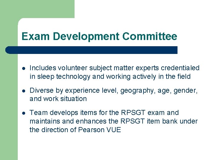 Exam Development Committee Includes volunteer subject matter experts credentialed in sleep technology and working