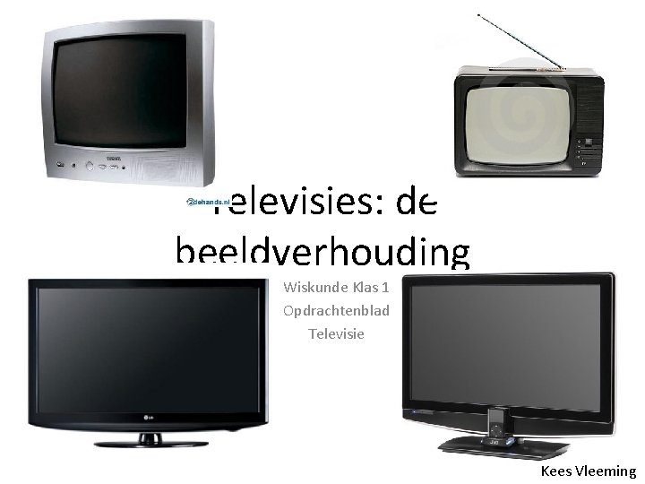 Televisies: de beeldverhouding Wiskunde Klas 1 Opdrachtenblad Televisie Kees Vleeming 