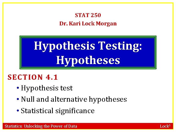 STAT 250 Dr. Kari Lock Morgan Hypothesis Testing: Hypotheses SECTION 4. 1 • Hypothesis