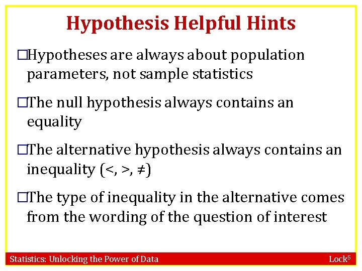 Hypothesis Helpful Hints �Hypotheses are always about population parameters, not sample statistics �The null