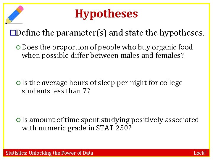 Hypotheses �Define the parameter(s) and state the hypotheses. Does the proportion of people who