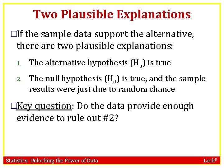 Two Plausible Explanations �If the sample data support the alternative, there are two plausible