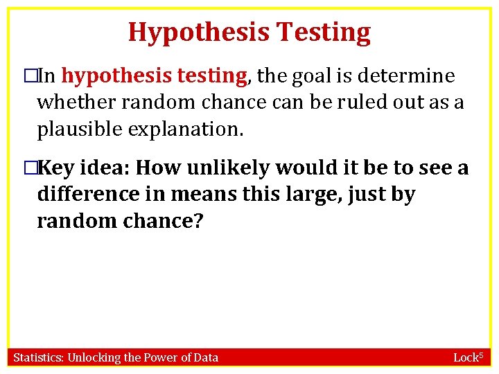 Hypothesis Testing �In hypothesis testing, the goal is determine whether random chance can be