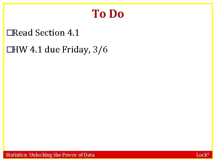 To Do �Read Section 4. 1 �HW 4. 1 due Friday, 3/6 Statistics: Unlocking