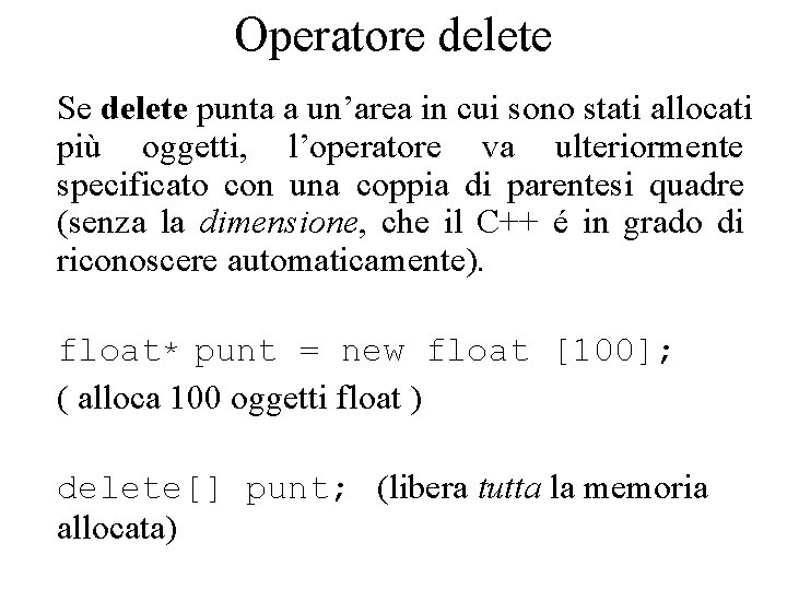 Operatore delete Se delete punta a un’area in cui sono stati allocati più oggetti,