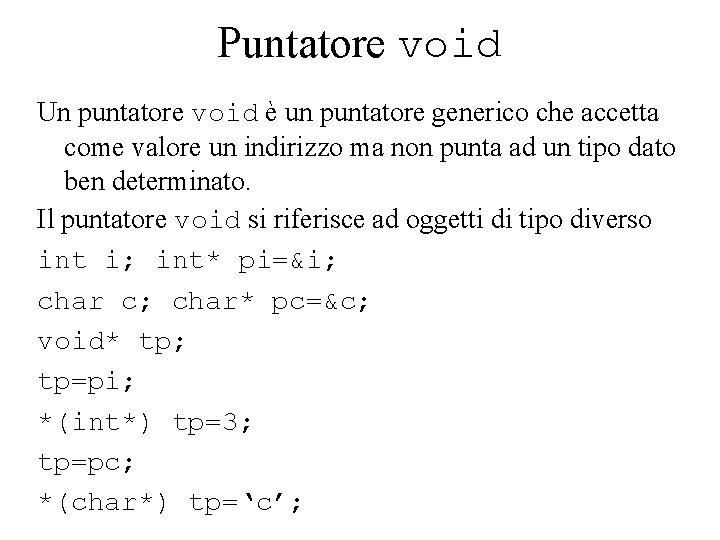 Puntatore void Un puntatore void è un puntatore generico che accetta come valore un