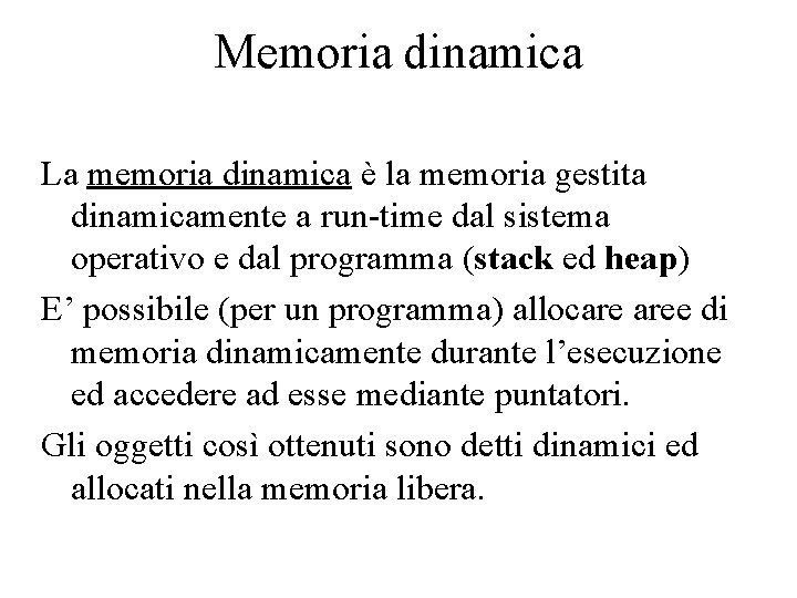 Memoria dinamica La memoria dinamica è la memoria gestita dinamicamente a run-time dal sistema