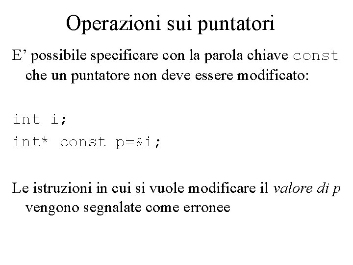 Operazioni sui puntatori E’ possibile specificare con la parola chiave const che un puntatore