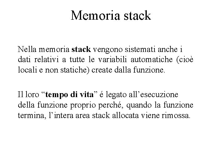 Memoria stack Nella memoria stack vengono sistemati anche i dati relativi a tutte le