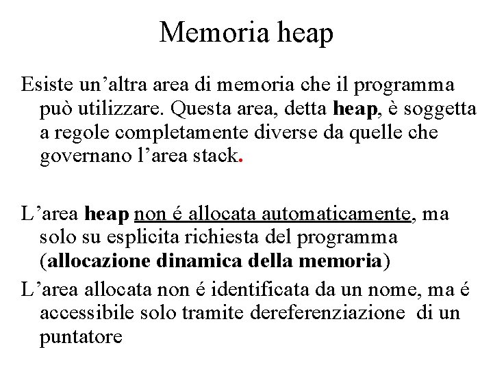 Memoria heap Esiste un’altra area di memoria che il programma può utilizzare. Questa area,