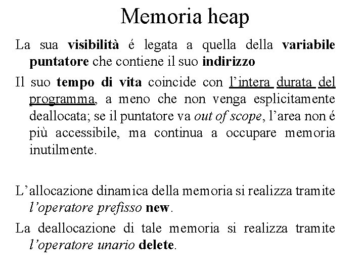 Memoria heap La sua visibilità é legata a quella della variabile puntatore che contiene