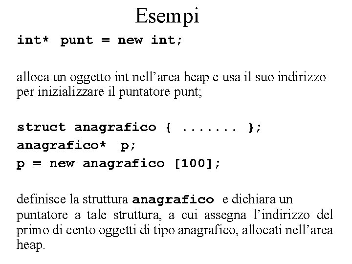 Esempi int* punt = new int; alloca un oggetto int nell’area heap e usa