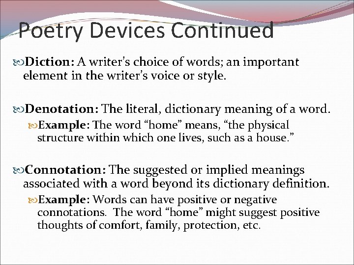 Poetry Devices Continued Diction: A writer’s choice of words; an important element in the