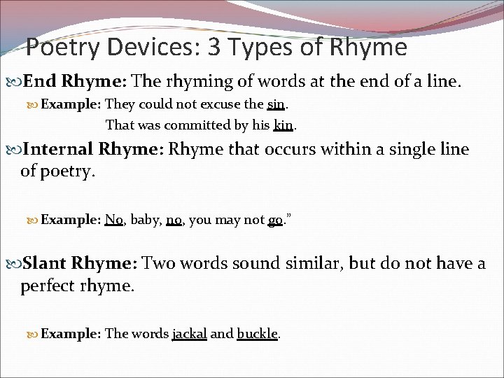 Poetry Devices: 3 Types of Rhyme End Rhyme: The rhyming of words at the