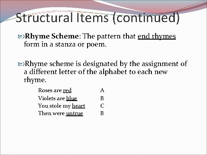 Structural Items (continued) Rhyme Scheme: The pattern that end rhymes form in a stanza