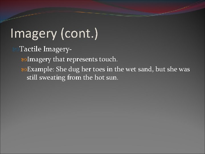 Imagery (cont. ) Tactile Imagery that represents touch. Example: She dug her toes in