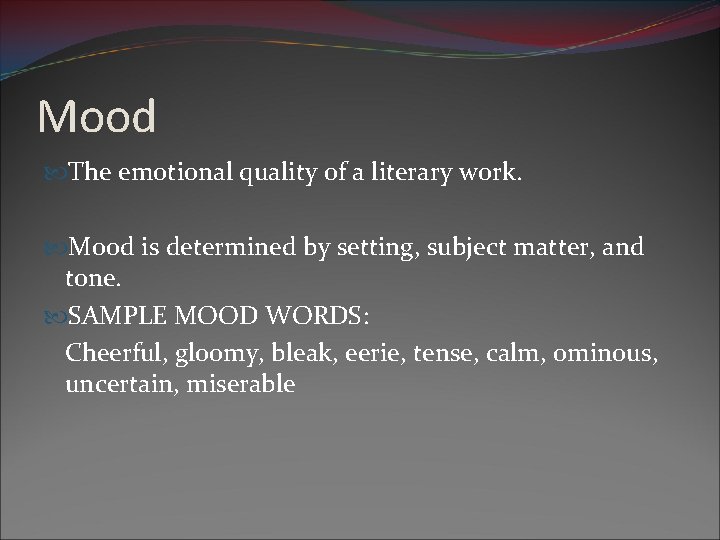 Mood The emotional quality of a literary work. Mood is determined by setting, subject