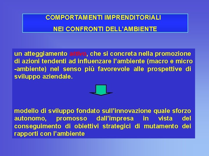 COMPORTAMENTI IMPRENDITORIALI ATTEGGIAMENTI VS AMBIENTE NEI CONFRONTI DELL’AMBIENTE un atteggiamento attivo, che si concreta COMPORTAMENTI IMPRENDITORIALI ATTEGGIAMENTI VS AMBIENTE NEI CONFRONTI DELL’AMBIENTE un atteggiamento attivo, che si concreta
