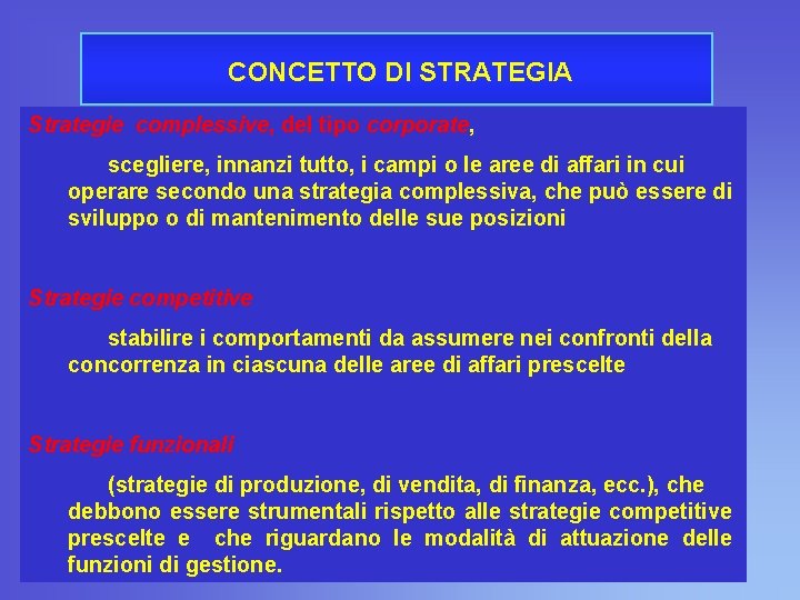 CONCETTO DI STRATEGIA Strategie complessive, del tipo corporate, scegliere, innanzi tutto, i campi o