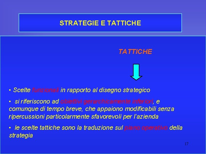 STRATEGIE E TATTICHE • Scelte funzionali in rapporto al disegno strategico • si riferiscono