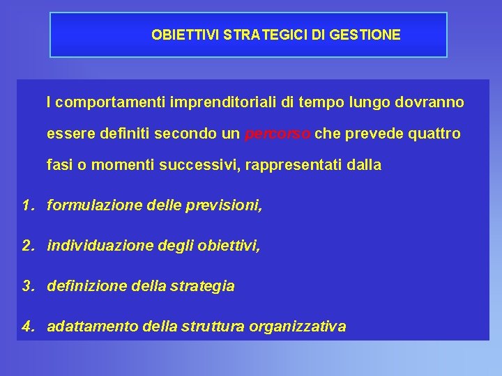 OBIETTIVI STRATEGICI DI GESTIONE I comportamenti imprenditoriali di tempo lungo dovranno essere definiti secondo