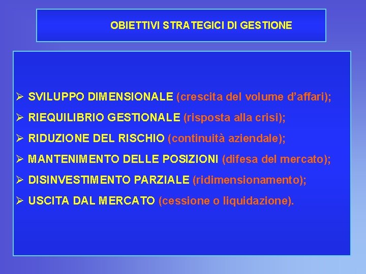 OBIETTIVI STRATEGICI DI GESTIONE Ø SVILUPPO DIMENSIONALE (crescita del volume d’affari); Ø RIEQUILIBRIO GESTIONALE