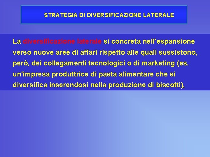 STRATEGIA DI DIVERSIFICAZIONE LATERALE La diversificazione laterale si concreta nell’espansione verso nuove aree di