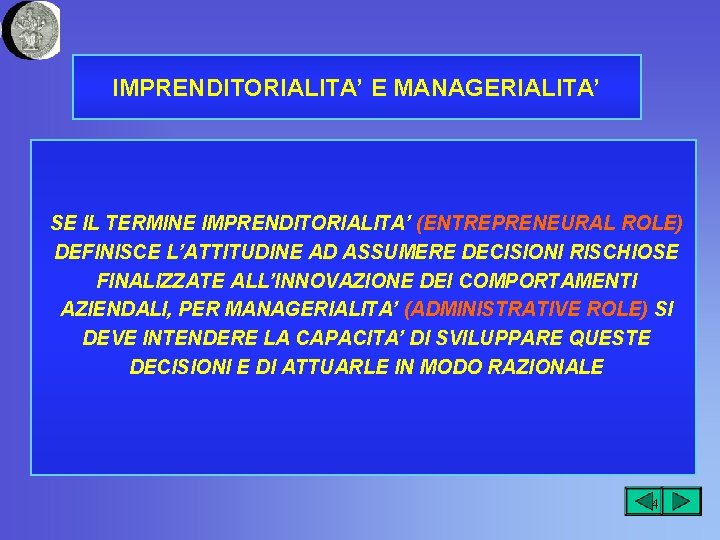 IMPRENDITORIALITA’ E MANAGERIALITA’ SE IL TERMINE IMPRENDITORIALITA’ (ENTREPRENEURAL ROLE) DEFINISCE L’ATTITUDINE AD ASSUMERE DECISIONI