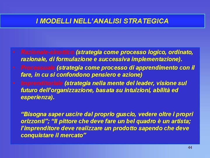 I MODELLI NELL’ANALISI STRATEGICA • Razionale-sinottico (strategia come processo logico, ordinato, razionale, di formulazione